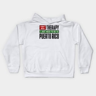 I don't need therapy, I just need to go to Puerto Rico Kids Hoodie